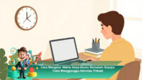 Cara-Mengatur-Waktu-Kerja-Bisnis-Rumahan-Supaya-Tidak-Mengganggu-Aktivitas-Pribadi
